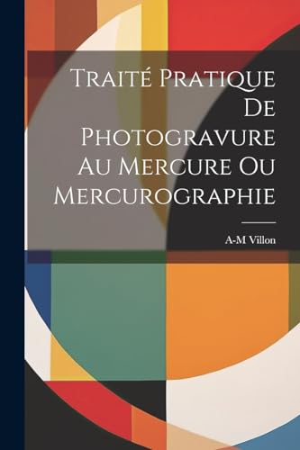 Stock image for Trait? Pratique De Photogravure Au Mercure Ou Mercurographie for sale by PBShop.store US