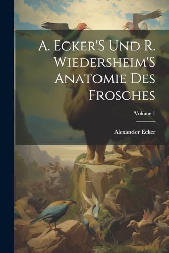 Stock image for A. Ecker'S Und R. Wiedersheim'S Anatomie Des Frosches; Volume 1 for sale by PBShop.store US