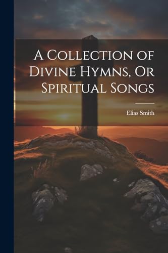 Stock image for A A Collection of Divine Hymns, Or Spiritual Songs for sale by PBShop.store US