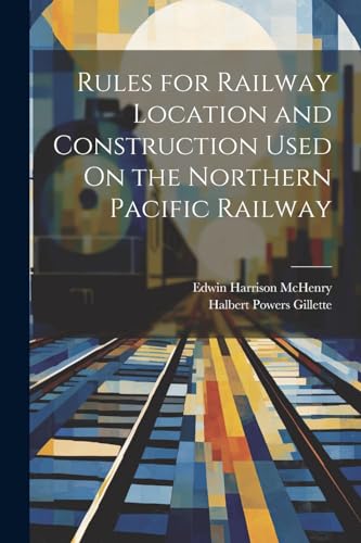 Imagen de archivo de Rules for Railway Location and Construction Used On the Northern Pacific Railway a la venta por PBShop.store US