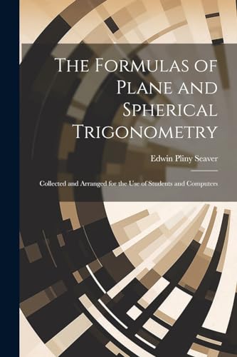 9781022772083: The Formulas of Plane and Spherical Trigonometry: Collected and Arranged for the Use of Students and Computers