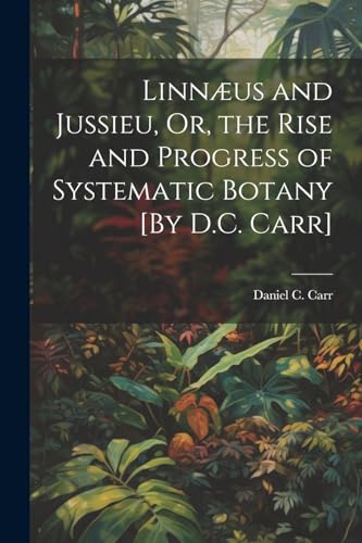Imagen de archivo de Linn?us and Jussieu, Or, the Rise and Progress of Systematic Botany [By D.C. Carr] a la venta por PBShop.store US