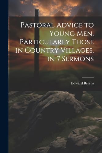 Stock image for Pastoral Advice to Young Men, Particularly Those in Country Villages, in 7 Sermons for sale by PBShop.store US