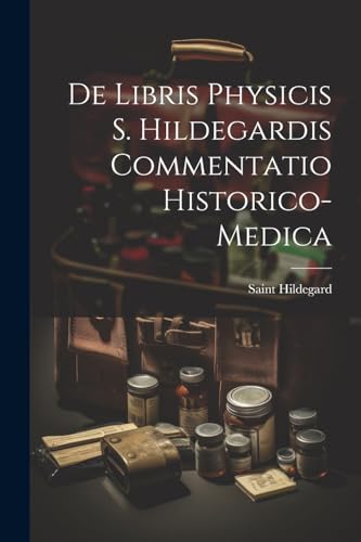 Imagen de archivo de De Libris Physicis S. Hildegardis Commentatio Historico-Medica a la venta por PBShop.store US