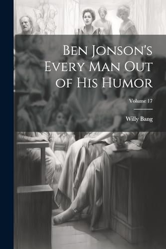 Stock image for Ben Jonson's Every Man Out of His Humor; Volume 17 for sale by PBShop.store US
