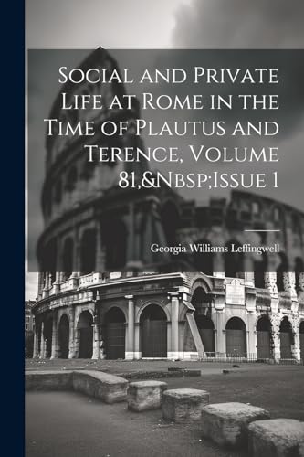 Imagen de archivo de Social and Private Life at Rome in the Time of Plautus and Terence, Volume 81, Issue 1 a la venta por PBShop.store US