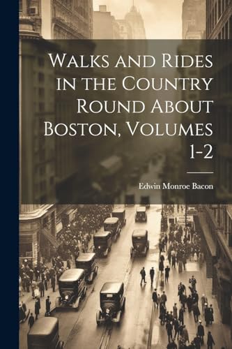 Imagen de archivo de Walks and Rides in the Country Round About Boston, Volumes 1-2 a la venta por GreatBookPrices