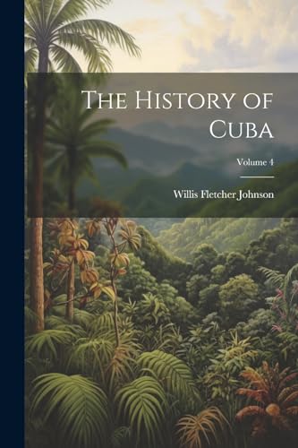 Imagen de archivo de The History of Cuba; Volume 4 a la venta por GreatBookPrices