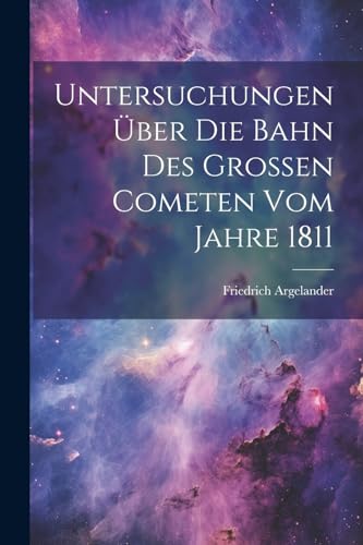 Stock image for Untersuchungen ?ber Die Bahn Des Grossen Cometen Vom Jahre 1811 for sale by PBShop.store US