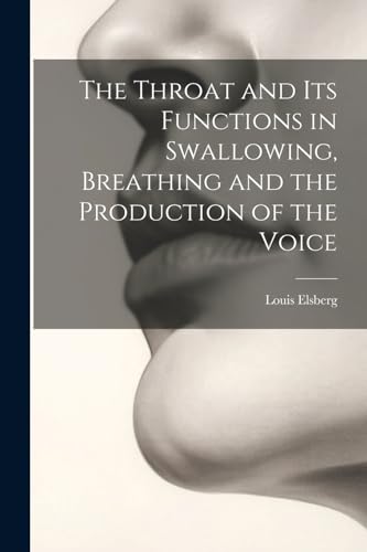 Stock image for The The Throat and Its Functions in Swallowing, Breathing and the Production of the Voice for sale by PBShop.store US