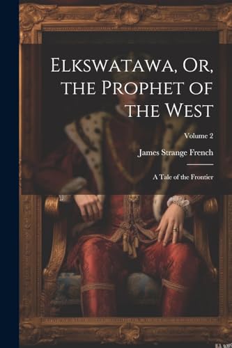 Beispielbild fr Elkswatawa, Or, the Prophet of the West zum Verkauf von PBShop.store US