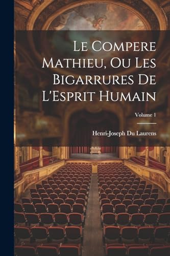 Imagen de archivo de Le Le Compere Mathieu, Ou Les Bigarrures De L'Esprit Humain; Volume 1 a la venta por PBShop.store US