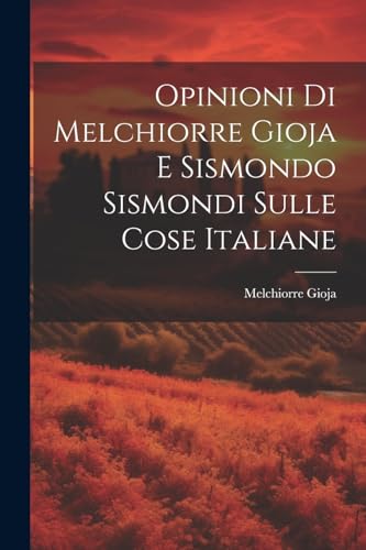 Imagen de archivo de Opinioni Di Melchiorre Gioja E Sismondo Sismondi Sulle Cose Italiane a la venta por PBShop.store US