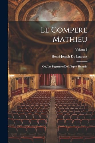 Imagen de archivo de Le Compere Mathieu: Ou, Les Bigarrures De L'Esprit Humain; Volume 3 a la venta por THE SAINT BOOKSTORE