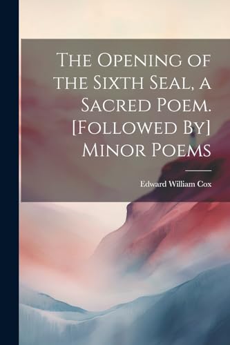 Stock image for The The Opening of the Sixth Seal, a Sacred Poem. [Followed By] Minor Poems for sale by PBShop.store US