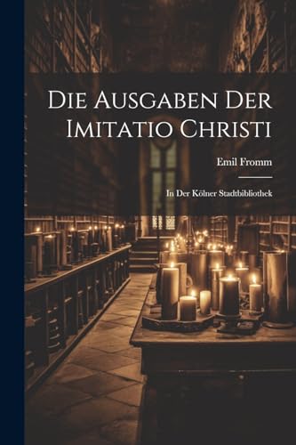 9781022782082: Die Ausgaben Der Imitatio Christi: In Der Klner Stadtbibliothek