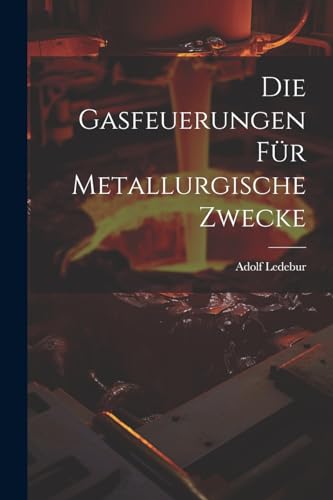 9781022782839: Die Gasfeuerungen Fr Metallurgische Zwecke