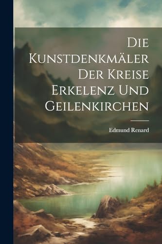 Stock image for Die Die Kunstdenkm?ler Der Kreise Erkelenz Und Geilenkirchen for sale by PBShop.store US