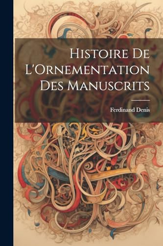 Imagen de archivo de Histoire De L'Ornementation Des Manuscrits a la venta por PBShop.store US