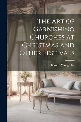 Stock image for The The Art of Garnishing Churches at Christmas and Other Festivals for sale by PBShop.store UK