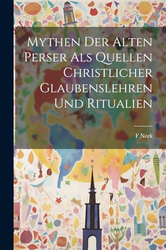 Imagen de archivo de Mythen der Alten Perser Als Quellen christlicher Glaubenslehren und Ritualien a la venta por PBShop.store US