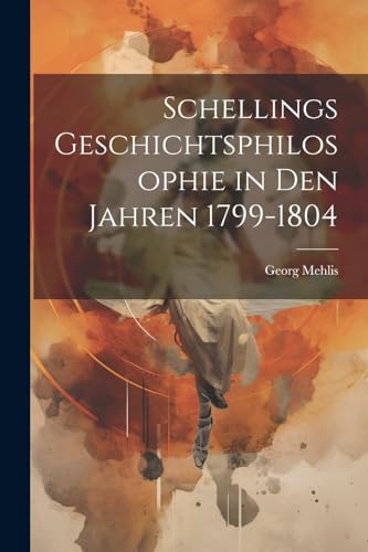 9781022788138: Schellings Geschichtsphilosophie in Den Jahren 1799-1804