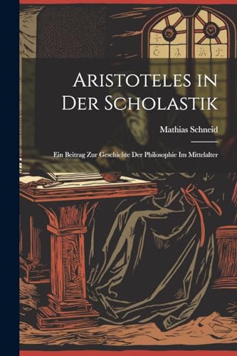 Stock image for Aristoteles in Der Scholastik for sale by PBShop.store US