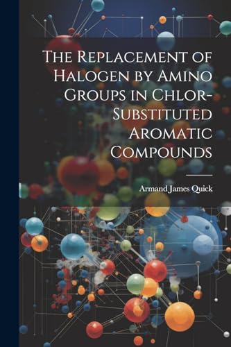 9781022788725: The Replacement of Halogen by Amino Groups in Chlor-Substituted Aromatic Compounds