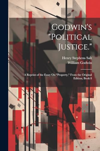 Beispielbild fr Godwin's "Political Justice.": A Reprint of the Essay On "Property," From the Original Edition, Book 8 zum Verkauf von GreatBookPrices