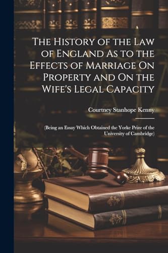 Imagen de archivo de The The History of the Law of England As to the Effects of Marriage On Property and On the Wife's Legal Capacity a la venta por PBShop.store US