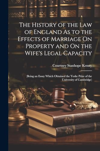 Stock image for The The History of the Law of England As to the Effects of Marriage On Property and On the Wife's Legal Capacity for sale by PBShop.store US