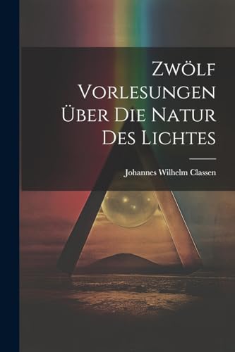 Stock image for Zw?lf Vorlesungen ?ber Die Natur Des Lichtes for sale by PBShop.store US