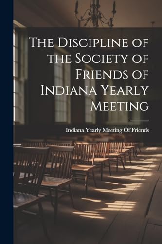 9781022792272: The Discipline of the Society of Friends of Indiana Yearly Meeting