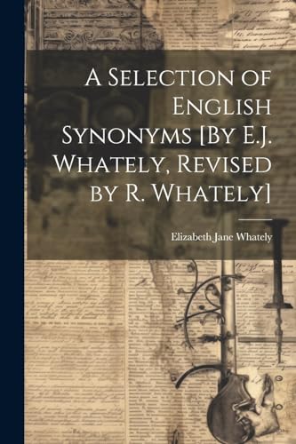 Stock image for A A Selection of English Synonyms [By E.J. Whately, Revised by R. Whately] for sale by PBShop.store US