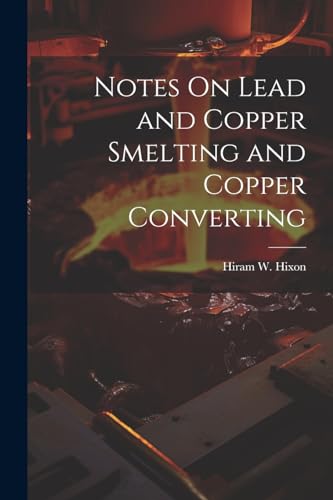 Imagen de archivo de Notes On Lead and Copper Smelting and Copper Converting a la venta por PBShop.store US