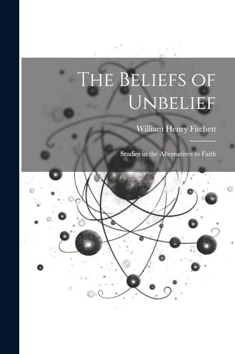 9781022794931: The Beliefs of Unbelief: Studies in the Alternatives to Faith