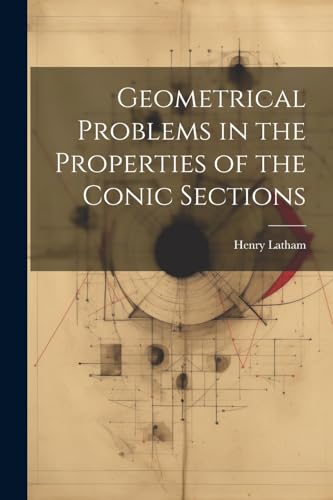 Beispielbild fr Geometrical Problems in the Properties of the Conic Sections zum Verkauf von PBShop.store US