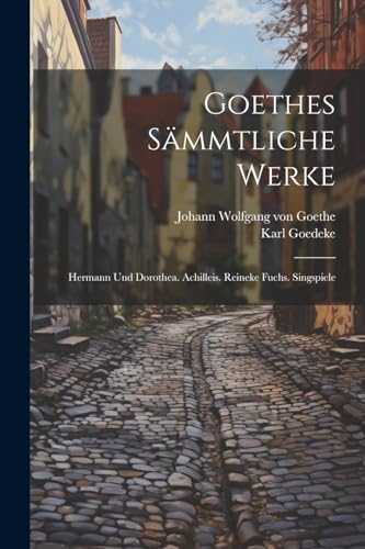 Imagen de archivo de Goethes Smmtliche Werke: Hermann Und Dorothea. Achilleis. Reineke Fuchs. Singspiele (German Edition) a la venta por Ria Christie Collections