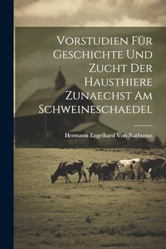 Stock image for Vorstudien F?r Geschichte Und Zucht Der Hausthiere Zunaechst Am Schweineschaedel for sale by PBShop.store US