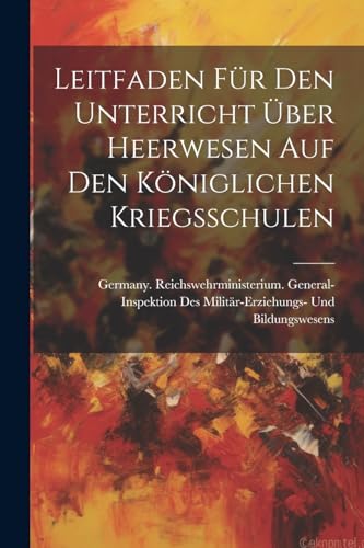 Stock image for Leitfaden Für Den Unterricht  ber Heerwesen Auf Den K niglichen Kriegsschulen for sale by THE SAINT BOOKSTORE