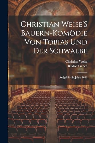 Stock image for Christian Weise'S Bauern-Kom?die Von Tobias Und Der Schwalbe for sale by PBShop.store US