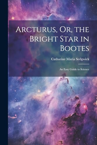 Imagen de archivo de Arcturus, Or, the Bright Star in Bootes a la venta por PBShop.store US