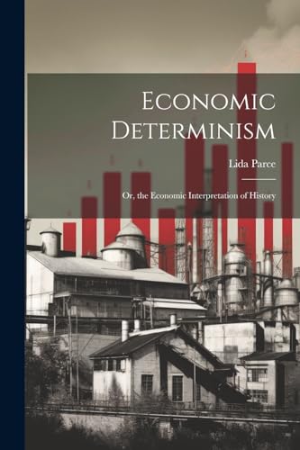 Imagen de archivo de Economic Determinism: Or, the Economic Interpretation of History a la venta por GreatBookPrices