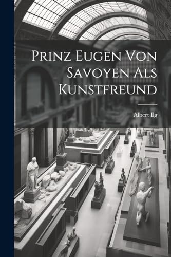 Imagen de archivo de Prinz Eugen Von Savoyen Als Kunstfreund a la venta por PBShop.store US