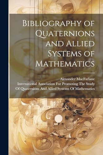 9781022797666: Bibliography of Quaternions and Allied Systems of Mathematics