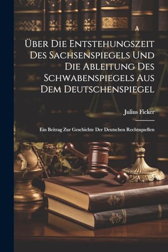 Stock image for ber Die Entstehungszeit Des Sachsenspiegels Und Die Ableitung Des Schwabenspiegels Aus Dem Deutschenspiegel for sale by PBShop.store US