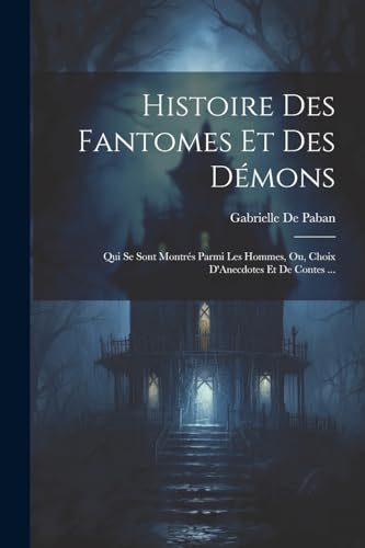 Stock image for Histoire Des Fantomes Et Des D?mons for sale by PBShop.store US