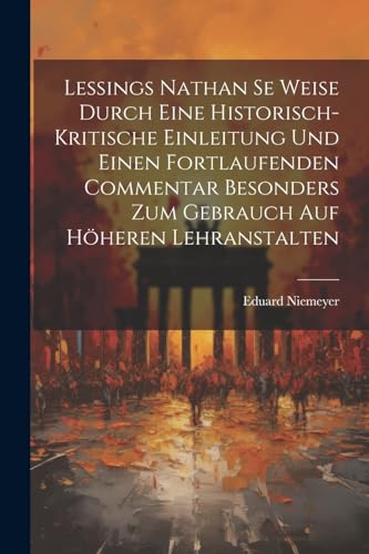 Beispielbild fr Lessings Nathan se Weise durch eine historisch-kritische Einleitung und einen fortlaufenden Commentar besonders zum Gebrauch auf h?heren Lehranstalten zum Verkauf von PBShop.store US