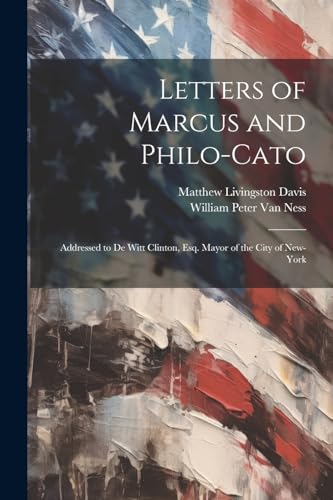 Stock image for Letters of Marcus and Philo-Cato: Addressed to De Witt Clinton, Esq. Mayor of the City of New-York for sale by THE SAINT BOOKSTORE