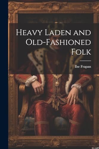 9781022801790: Heavy Laden and Old-Fashioned Folk